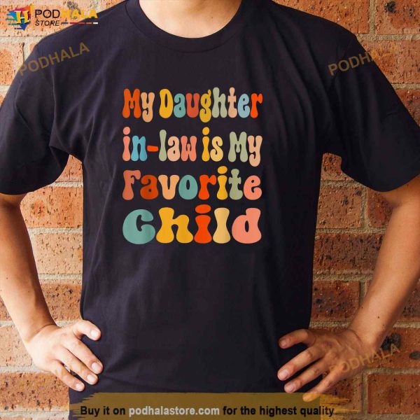 My Daughterinlaw Is My Favorite Child Funny Father In Law Shirt
