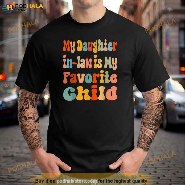 My Daughterinlaw Is My Favorite Child Funny Father In Law Shirt