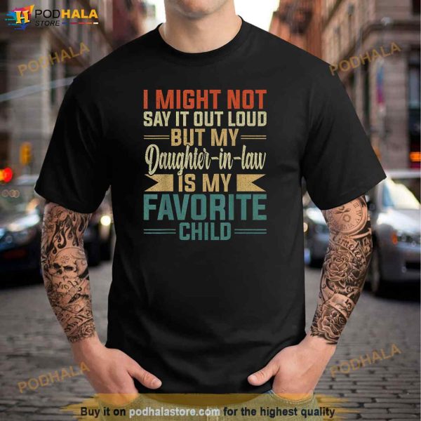 My Daughterinlaw Is My Favorite Child Funny Father In Law Shirt, Fathers Day Gift