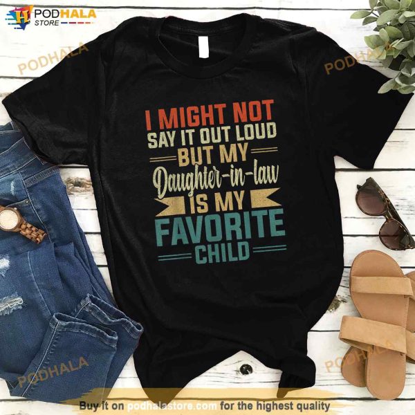 My Daughterinlaw Is My Favorite Child Funny Father In Law Shirt, Fathers Day Gift