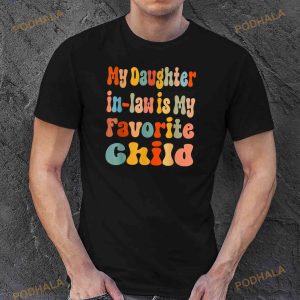 My Daughterinlaw Is My Favorite Child Funny Shirt 3