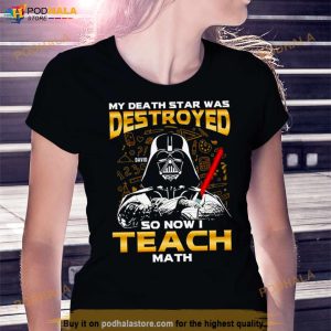 My Death Star Was Destroyed So Now I Teach Math Shirt