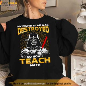 My Death Star Was Destroyed So Now I Teach Math Shirt 2