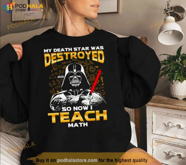 My Death Star Was Destroyed So Now I Teach Math Shirt