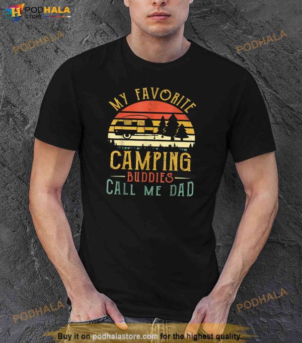 My Favorite Camping Buddies Call Me Dad Vintage Fathers Day Shirt