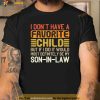 My Favorite Child Most Definitely My SonInLaw Funny Fathers Day Shirt, Fathers Day Gifts From Son