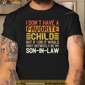 My Favorite Child Most Definitely My SonInLaw Funny Fathers Day Shirt, Fathers Day Gifts From Son