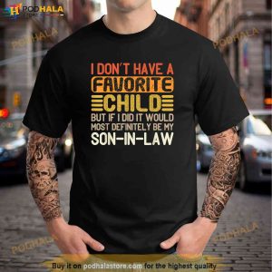 My Favorite Child Most Definitely My Soninlaw Funny Fathers Day Shirt Fathers Day Gifts From Son 2