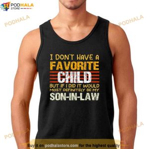 My Favorite Child Most Definitely My SonInLaw Funny Shirt, Funny Fathers Day Gifts