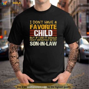My Favorite Child Most Definitely My Soninlaw Funny Shirt Funny Fathers Day Gifts 2