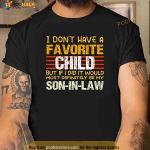 My Favorite Child Most Definitely My Soninlaw Funny Shirt Funny Fathers Day Gifts 3