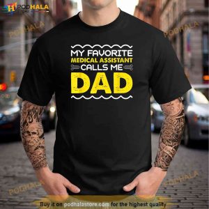 My Favorite Medical Assistant Calls Me Dad Funny Fathers Day Shirt, Fathers Day Gift