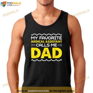 My Favorite Medical Assistant Calls Me Dad Funny Fathers Day Shirt Fathers Day Gift 3