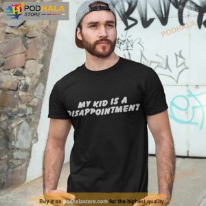 My Kid Is A Disappointmenshirt
