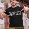 My Politics Pro God Shirt