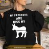 My Pronouns Are Kiss My Ass Shirt