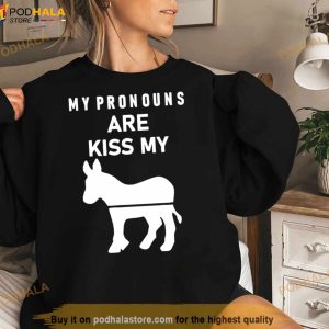 My Pronouns Are Kiss My Ass Shirt