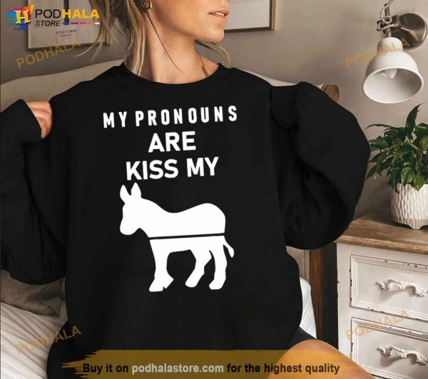 My Pronouns Are Kiss My Ass Shirt
