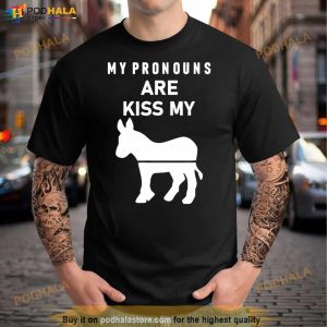 My Pronouns Are Kiss My Ass Shirt 3