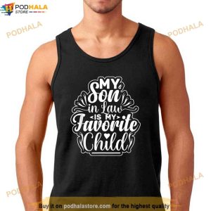 My Son In Law Is My Favorite Child Funny Family Humor Fathers Day Shirt