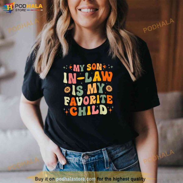 My Son In Law Is My Favorite Child Funny Family Humor Shirt