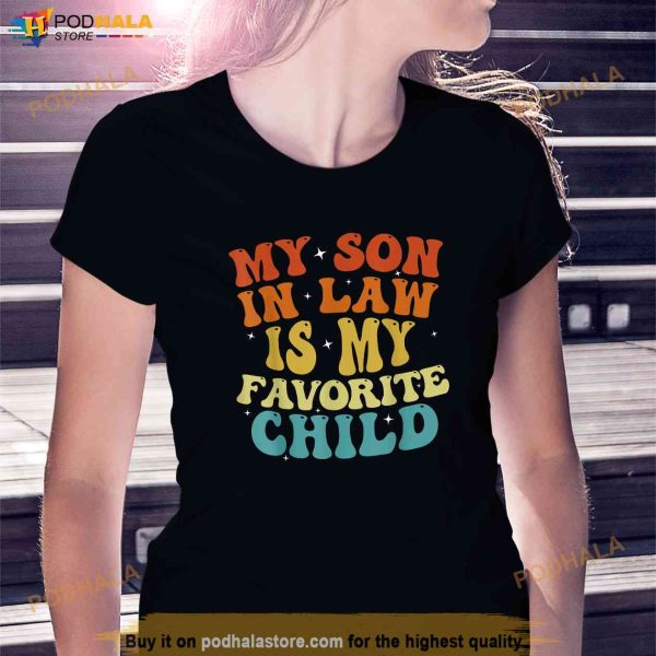 My Son In Law Is My Favorite Child Funny Family Mother In Law Gift Shirt