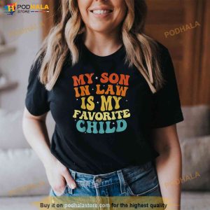 My Son In Law Is My Favorite Child Funny Family Mother In Law Gift Shirt 2