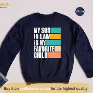 My Son In Law Is My Favorite Child Shirt, Funny Gift Family For Mother