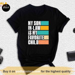 My Son In Law Is My Favorite Child Shirt Funny Gift Family For Mother 2