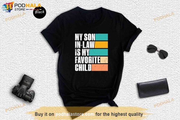 My Son In Law Is My Favorite Child Shirt, Funny Gift Family For Mother