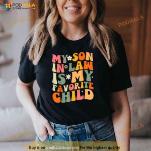 My Soninlaw Is My Favorite Child Funny Mom Shirt 3