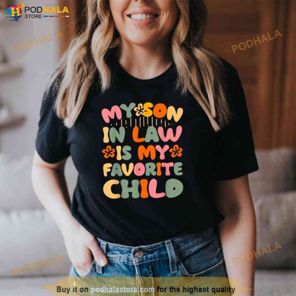 My SonInLaw Is My Favorite Child Funny Mom Shirt, Presents For Mothers In Law