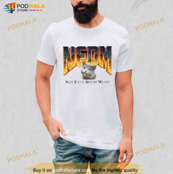 NEDM Cat Not Even Doom Music Shirt