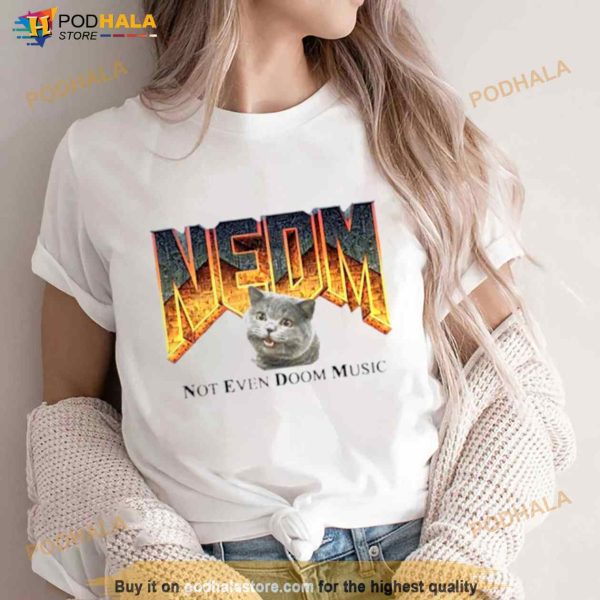NEDM Cat Not Even Doom Music Shirt