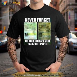 Never forget jet fuel doén’t melt passport paper Shirt