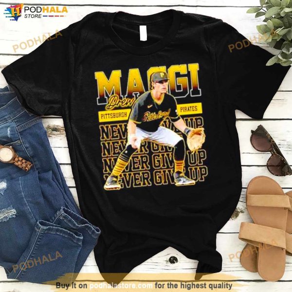 Never Give Up Drew Maggi Pittsburgh Pirates Shirt