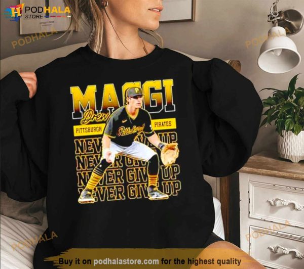 Never Give Up Drew Maggi Pittsburgh Pirates Shirt