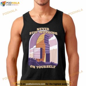 Never Stop Working On Yourself Shirt
