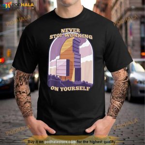 Never Stop Working On Yourself Shirt 2