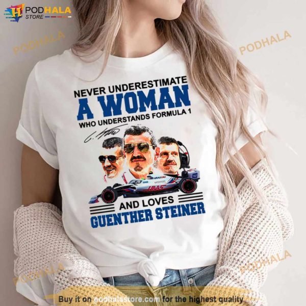 Never Underestimate A Woman Who Understand F1 And Loves Guenther Steiner shirt