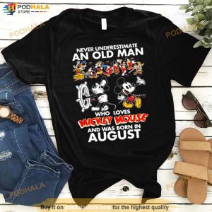 Never Underestimate An Old Man Who Loves Mickey Mouse And Was Born In August Shirt