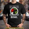 Never Underestimate The Power Of A Woman With A Bowl Shirt