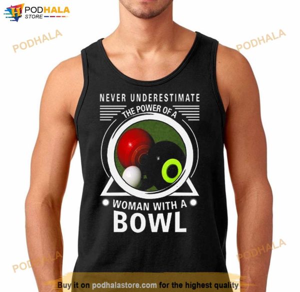 Never Underestimate The Power Of A Woman With A Bowl Shirt