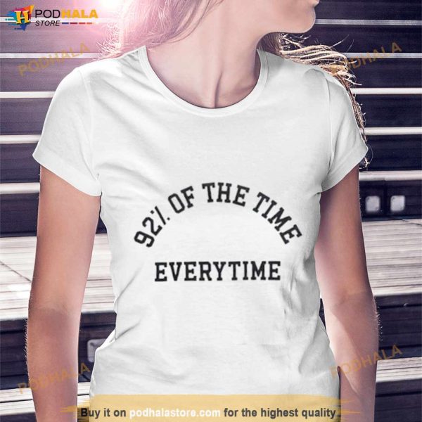New Heights 92 Of The Time Everytime Shirt