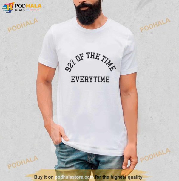 New Heights 92 Of The Time Everytime Shirt
