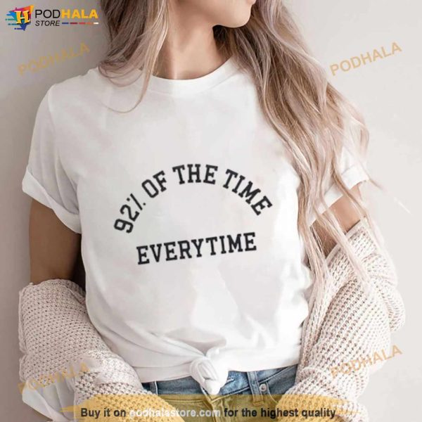 New Heights 92 Of The Time Everytime Shirt