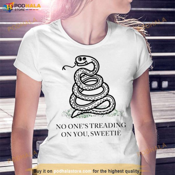No One’s Treading On You Sweetie Shirt