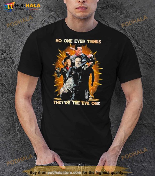 No One Ever Thinks They’Re The Evil One Signature Shirt