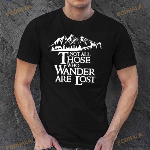 Not All Those Who Wander Are Lost Shirt 3