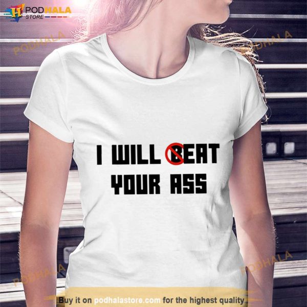 O Reo I Will Beat Your Ass T Shirt